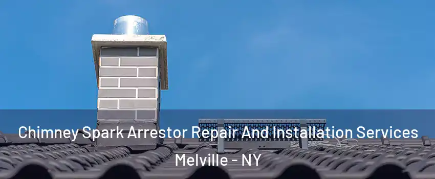  Chimney Spark Arrestor Repair And Installation Services Melville - NY