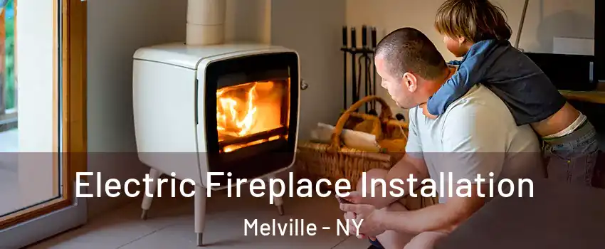  Electric Fireplace Installation Melville - NY