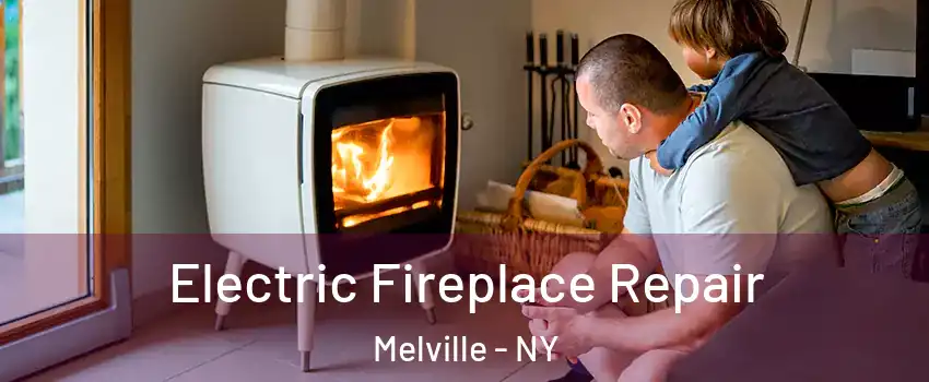  Electric Fireplace Repair Melville - NY