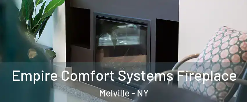  Empire Comfort Systems Fireplace Melville - NY