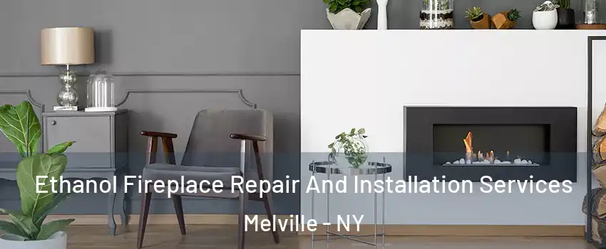  Ethanol Fireplace Repair And Installation Services Melville - NY