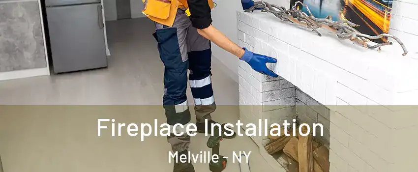  Fireplace Installation Melville - NY
