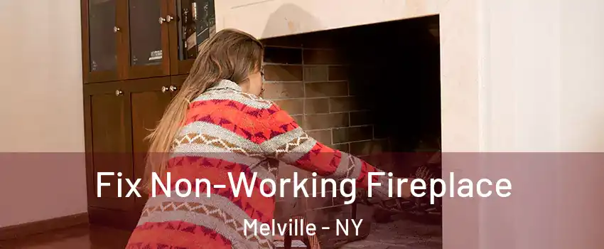  Fix Non-Working Fireplace Melville - NY