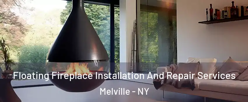  Floating Fireplace Installation And Repair Services Melville - NY