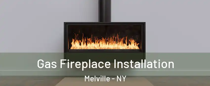  Gas Fireplace Installation Melville - NY