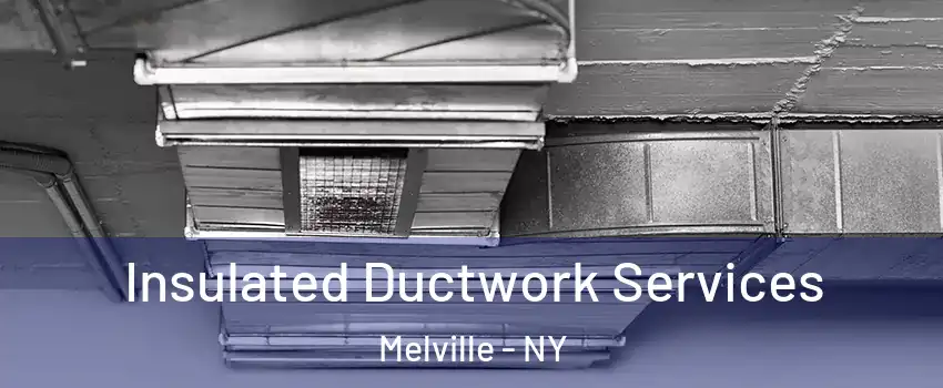  Insulated Ductwork Services Melville - NY