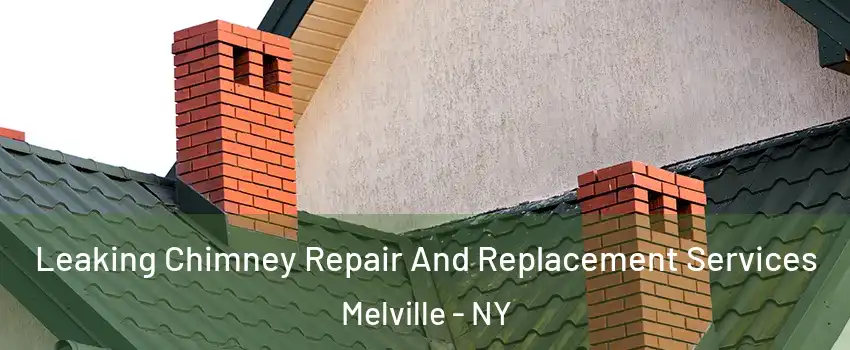  Leaking Chimney Repair And Replacement Services Melville - NY