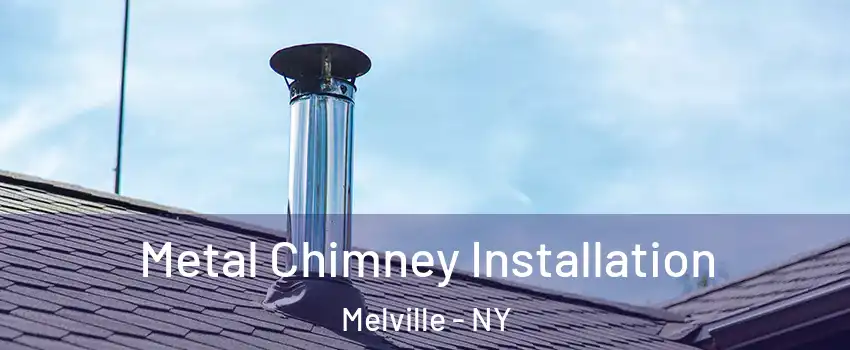 Metal Chimney Installation Melville - NY