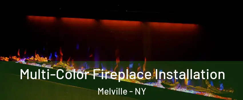  Multi-Color Fireplace Installation Melville - NY