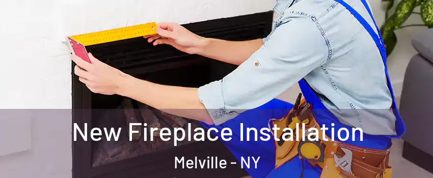  New Fireplace Installation Melville - NY