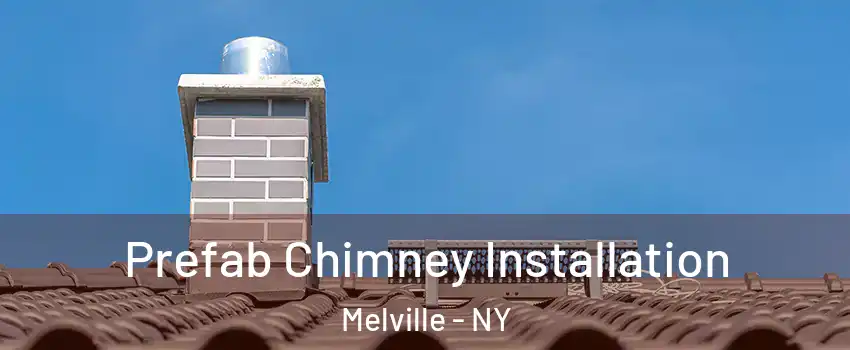  Prefab Chimney Installation Melville - NY