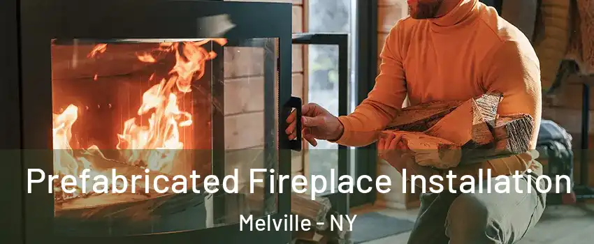  Prefabricated Fireplace Installation Melville - NY