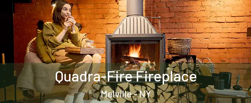  Quadra-Fire Fireplace Melville - NY