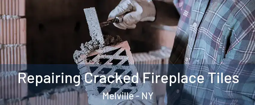  Repairing Cracked Fireplace Tiles Melville - NY