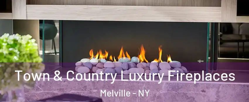  Town & Country Luxury Fireplaces Melville - NY