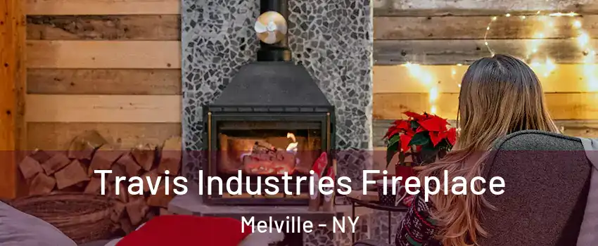  Travis Industries Fireplace Melville - NY