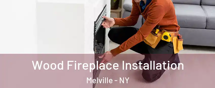  Wood Fireplace Installation Melville - NY